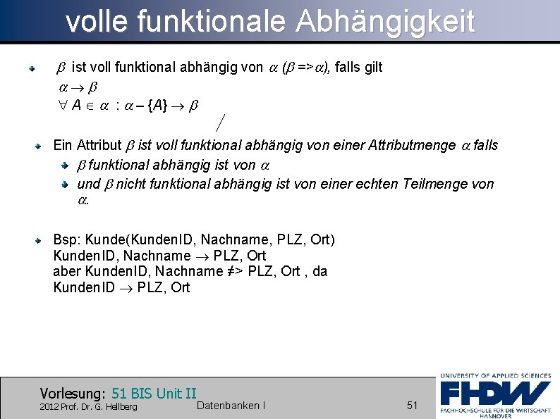 volle funktionale Abhängigkeit ist voll funktional abhängig von ( => ), falls gilt A