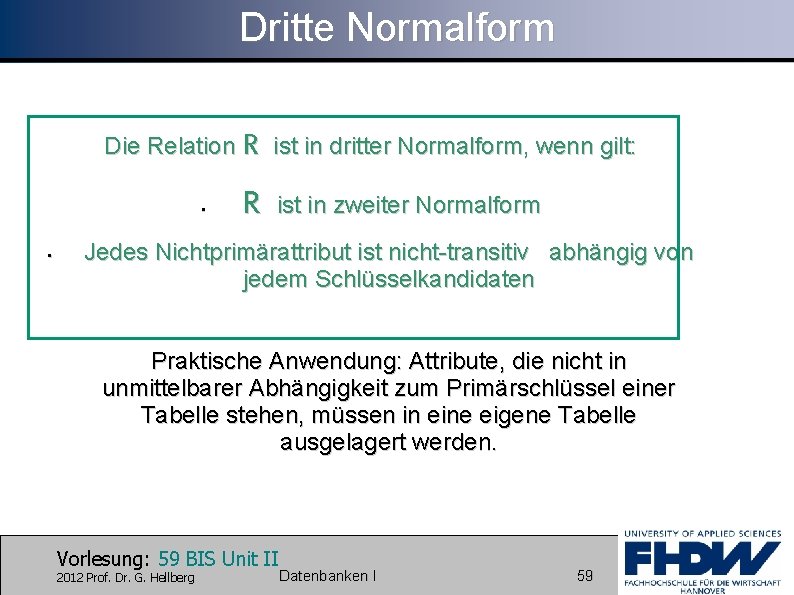 Dritte Normalform Die Relation R ist in dritter Normalform, wenn gilt: • • R