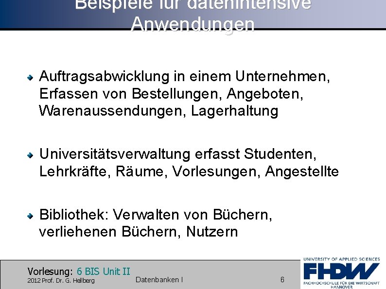 Beispiele für datenintensive Anwendungen Auftragsabwicklung in einem Unternehmen, Erfassen von Bestellungen, Angeboten, Warenaussendungen, Lagerhaltung