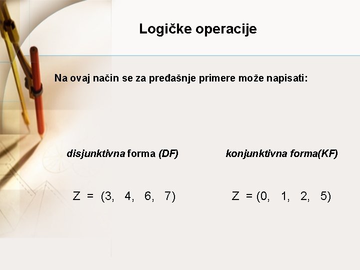 Logičke operacije Na ovaj način se za pređašnje primere može napisati: disjunktivna forma (DF)
