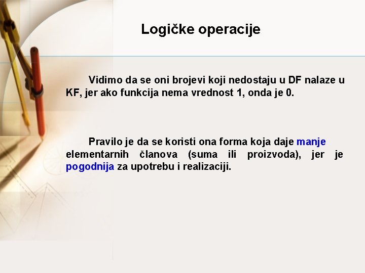 Logičke operacije Vidimo da se oni brojevi koji nedostaju u DF nalaze u KF,