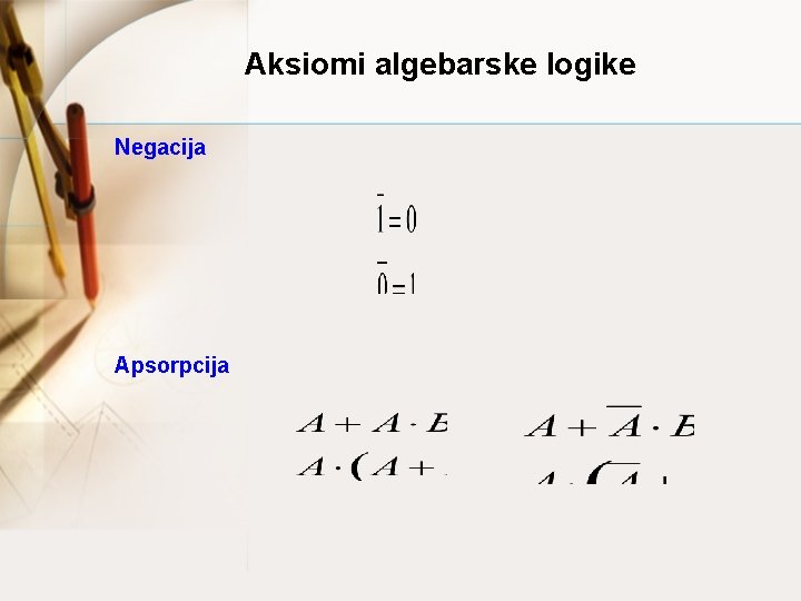 Aksiomi algebarske logike Negacija Apsorpcija 