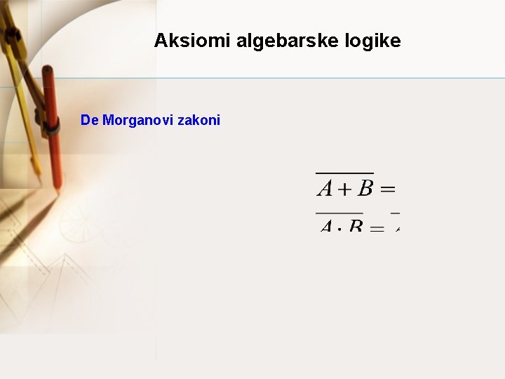 Aksiomi algebarske logike De Morganovi zakoni 