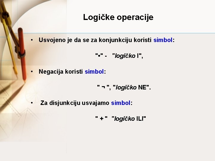 Logičke operacije • Usvojeno je da se za konjunkciju koristi simbol: " • "