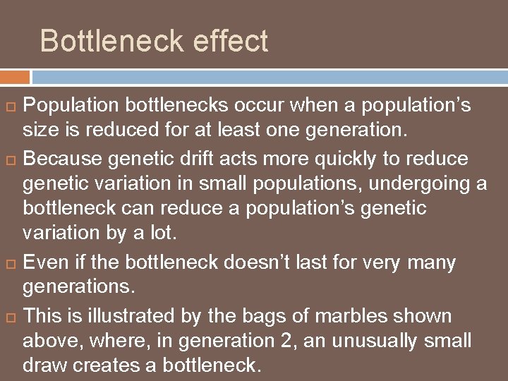 Bottleneck effect Population bottlenecks occur when a population’s size is reduced for at least