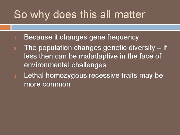 So why does this all matter 1. 2. 3. Because it changes gene frequency