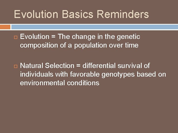 Evolution Basics Reminders Evolution = The change in the genetic composition of a population