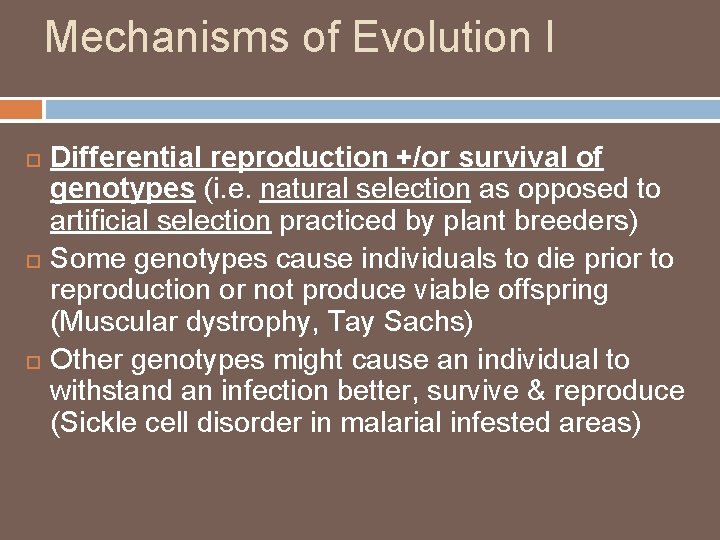 Mechanisms of Evolution I Differential reproduction +/or survival of genotypes (i. e. natural selection