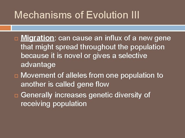 Mechanisms of Evolution III Migration: can cause an influx of a new gene that