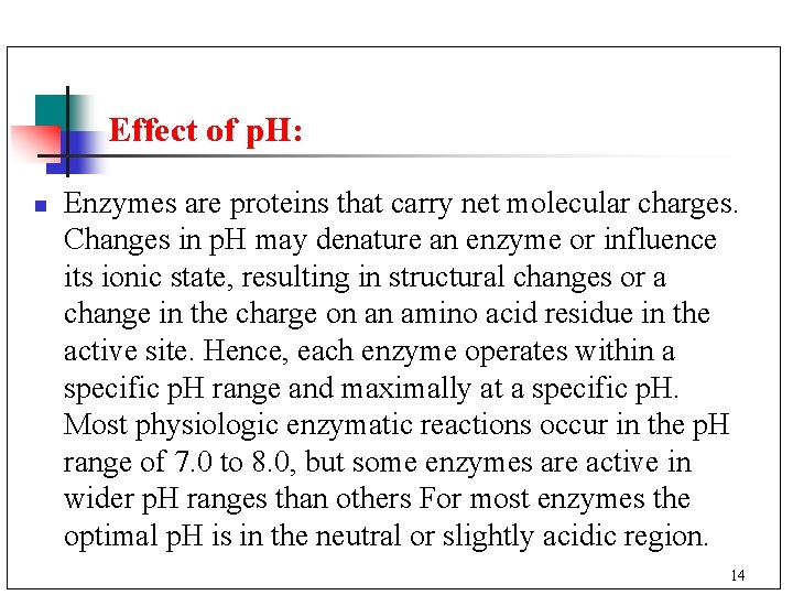 Effect of p. H: n Enzymes are proteins that carry net molecular charges. Changes