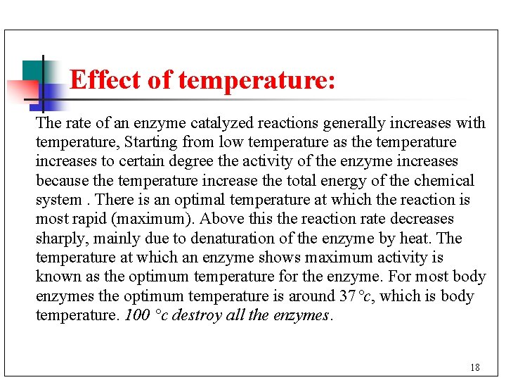 Effect of temperature: The rate of an enzyme catalyzed reactions generally increases with temperature,