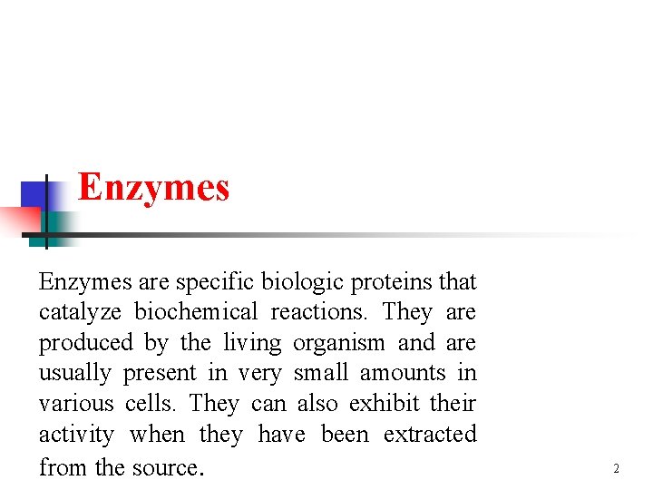 Enzymes are specific biologic proteins that catalyze biochemical reactions. They are produced by the