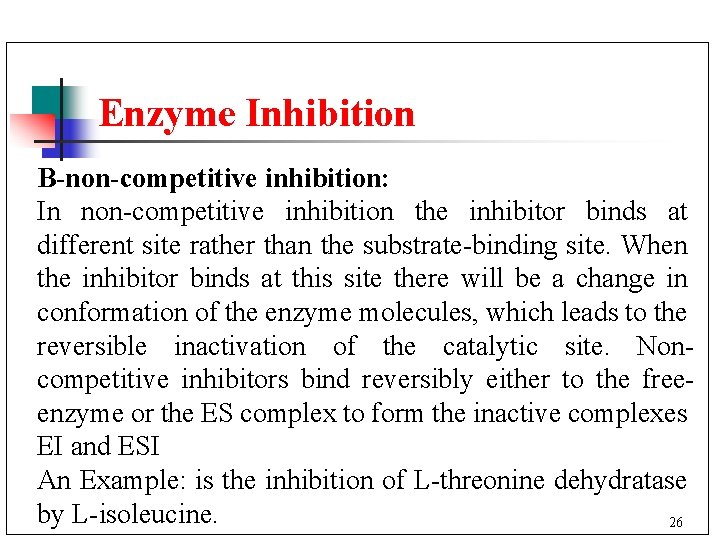 Enzyme Inhibition B-non-competitive inhibition: In non-competitive inhibition the inhibitor binds at different site rather