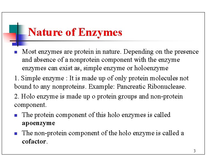 Nature of Enzymes Most enzymes are protein in nature. Depending on the presence and