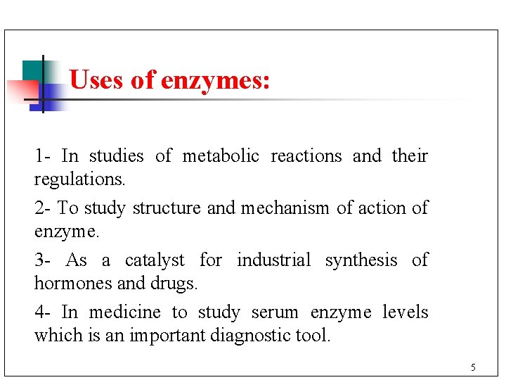 Uses of enzymes: 1 - In studies of metabolic reactions and their regulations. 2