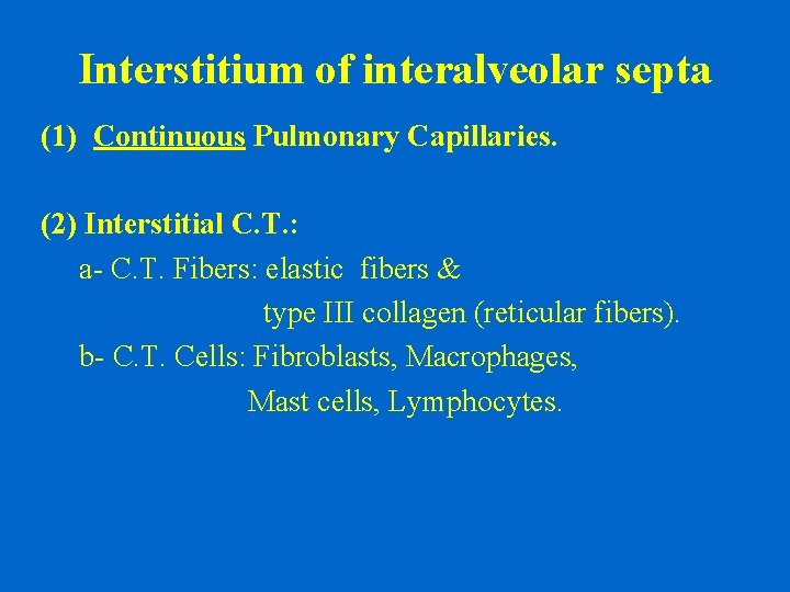 Interstitium of interalveolar septa (1) Continuous Pulmonary Capillaries. (2) Interstitial C. T. : a-