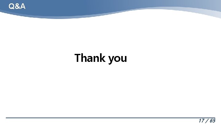 Q&A Thank you 17 / 65 