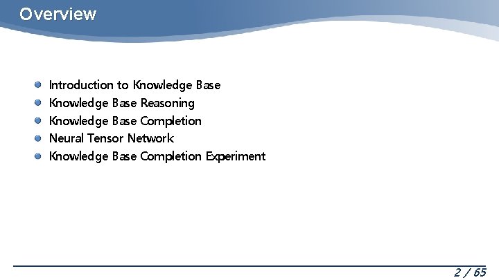 Overview Introduction to Knowledge Base Reasoning Knowledge Base Completion Neural Tensor Network Knowledge Base