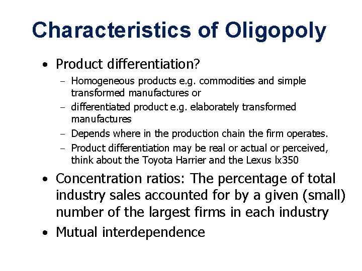 Characteristics of Oligopoly • Product differentiation? Homogeneous products e. g. commodities and simple transformed