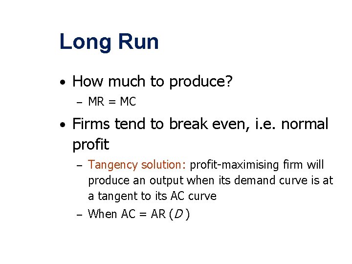 Long Run • How much to produce? – MR = MC • Firms tend