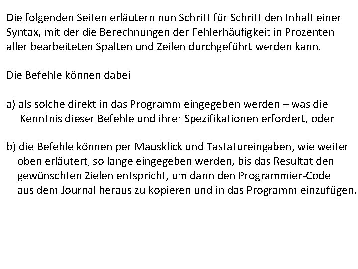 Die folgenden Seiten erläutern nun Schritt für Schritt den Inhalt einer Syntax, mit der