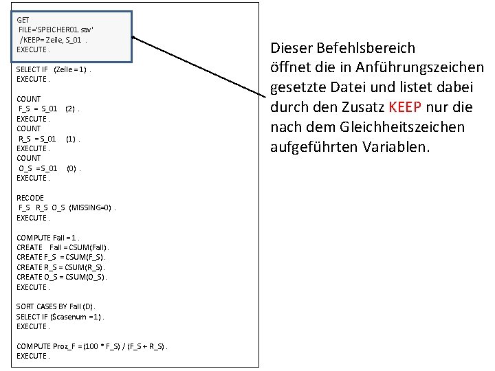 GET FILE='SPEICHER 01. sav' /KEEP= Zeile, S_01. EXECUTE. SELECT IF (Zeile = 1). EXECUTE.