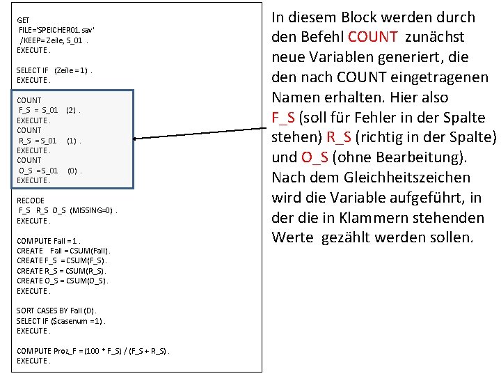 GET FILE='SPEICHER 01. sav' /KEEP= Zeile, S_01. EXECUTE. SELECT IF (Zeile = 1). EXECUTE.