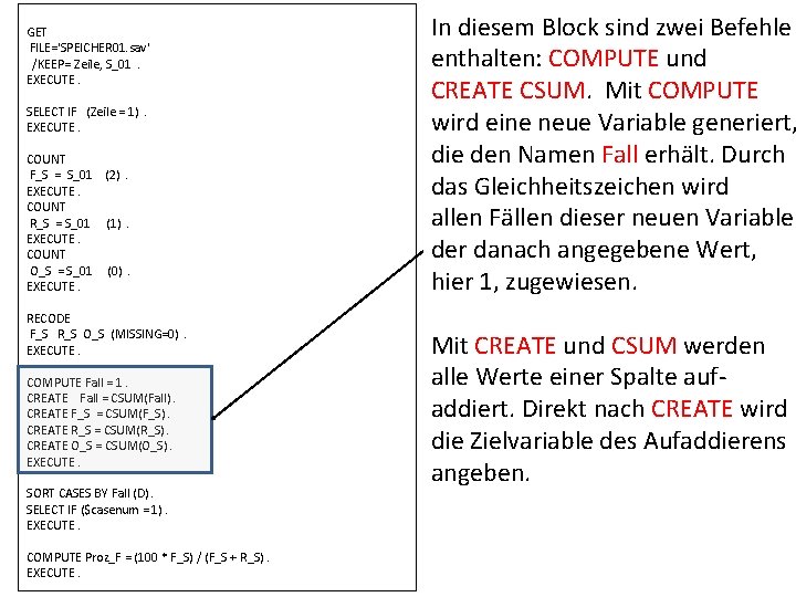 GET FILE='SPEICHER 01. sav' /KEEP= Zeile, S_01. EXECUTE. SELECT IF (Zeile = 1). EXECUTE.