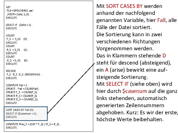 GET FILE='SPEICHER 01. sav' /KEEP= Zeile, S_01. EXECUTE. SELECT IF (Zeile = 1). EXECUTE.