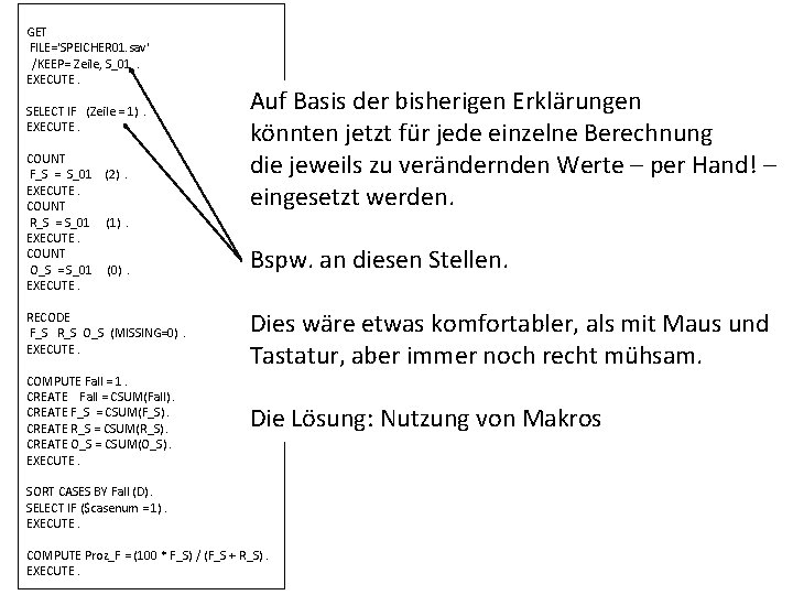 GET FILE='SPEICHER 01. sav' /KEEP= Zeile, S_01. EXECUTE. SELECT IF (Zeile = 1). EXECUTE.