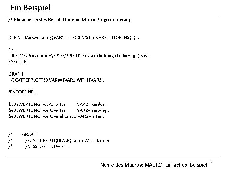 Ein Beispiel: /* Einfaches erstes Beispiel für eine Makro-Programmierung DEFINE !Auswertung (VAR 1 =