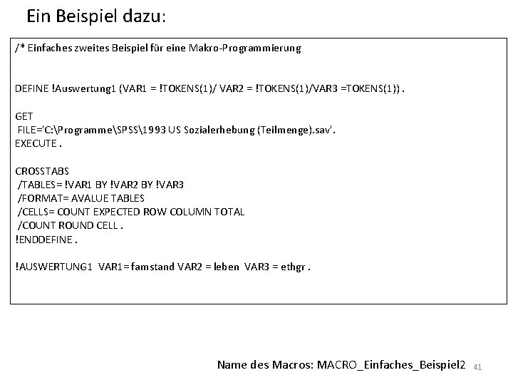 Ein Beispiel dazu: /* Einfaches zweites Beispiel für eine Makro-Programmierung DEFINE !Auswertung 1 (VAR