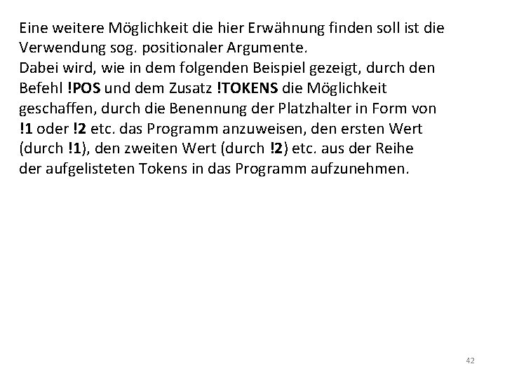Eine weitere Möglichkeit die hier Erwähnung finden soll ist die Verwendung sog. positionaler Argumente.