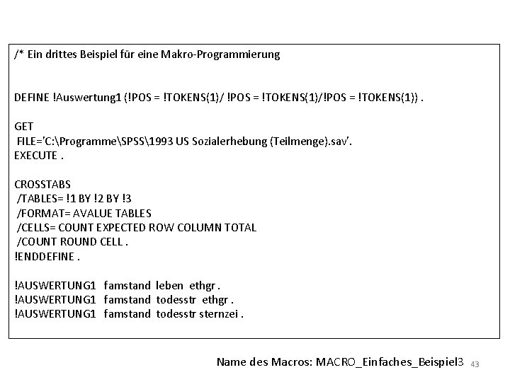 /* Ein drittes Beispiel für eine Makro-Programmierung DEFINE !Auswertung 1 (!POS = !TOKENS(1)/!POS =