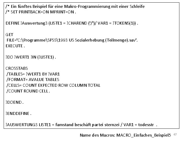 /* Ein fünftes Beispiel für eine Makro-Programmierung mit einer Schleife /* SET PRINTBACK=ON MPRINT=ON.