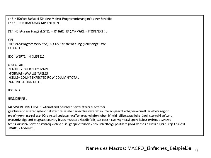 /* Ein fünftes Beispiel für eine Makro-Programmierung mit einer Schleife /* SET PRINTBACK=ON MPRINT=ON.