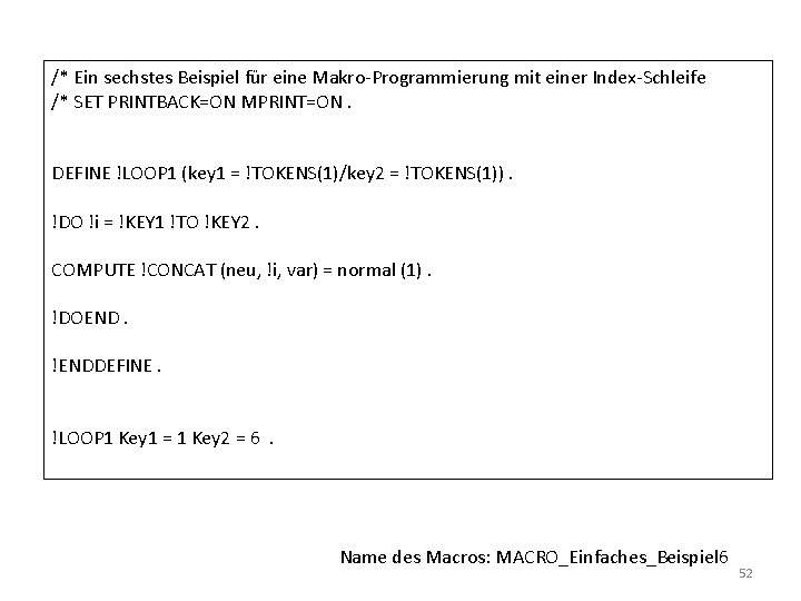 /* Ein sechstes Beispiel für eine Makro-Programmierung mit einer Index-Schleife /* SET PRINTBACK=ON MPRINT=ON.