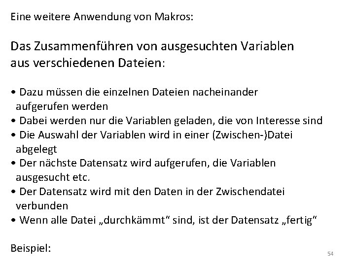 Eine weitere Anwendung von Makros: Das Zusammenführen von ausgesuchten Variablen aus verschiedenen Dateien: •