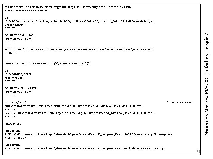 /* Ein siebentes Beispiel für eine Makro-Programmierung zum Zusammenfügen verschiedener Datensätze /* SET PRINTBACK=ON