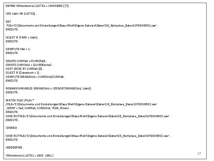 DEFINE !Mittelwerte 1 (LISTE 1 = !CHAREND ('/')). !DO !Jahr !IN (!LISTE 1). GET