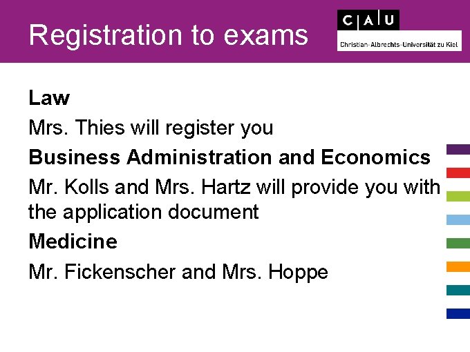 Registration to exams Law Mrs. Thies will register you Business Administration and Economics Mr.