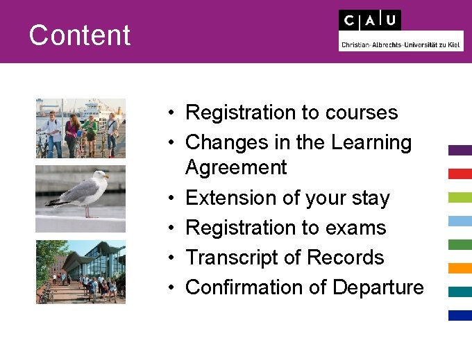 Content • Registration to courses • Changes in the Learning Agreement • Extension of