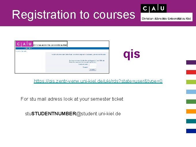 Registration to courses qis https: //qis. zentr-verw. uni-kiel. de/uki/rds? state=user&type=0 For stu mail adress
