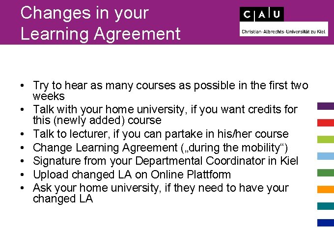 Changes in your Learning Agreement • Try to hear as many courses as possible