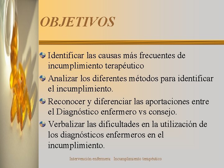 OBJETIVOS Identificar las causas más frecuentes de incumplimiento terapéutico Analizar los diferentes métodos para