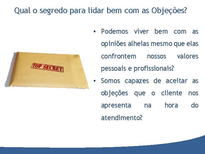 Qual o segredo para lidar bem com as Objeções? • Podemos viver bem com