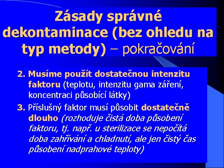 Zásady správné dekontaminace (bez ohledu na typ metody) – pokračování 2. Musíme použít dostatečnou