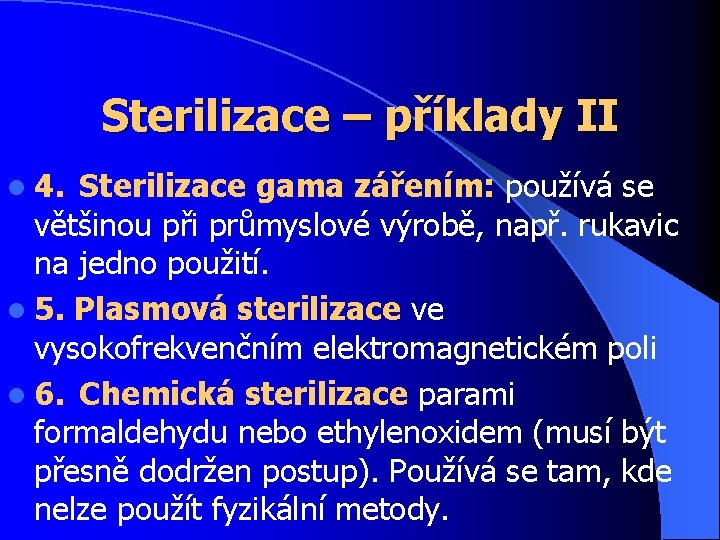 Sterilizace – příklady II l 4. Sterilizace gama zářením: používá se většinou při průmyslové