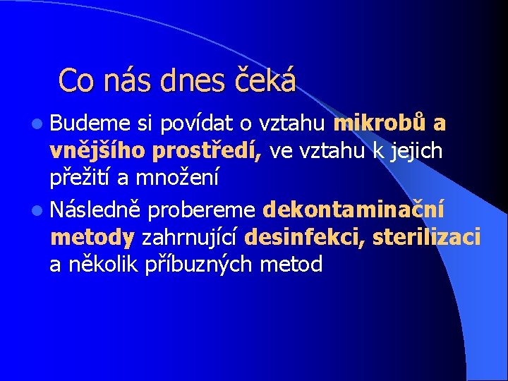 Co nás dnes čeká l Budeme si povídat o vztahu mikrobů a vnějšího prostředí,