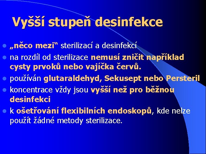 Vyšší stupeň desinfekce l l l „něco mezi“ sterilizací a desinfekcí na rozdíl od